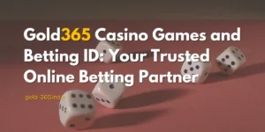 Read more about the article Gold365 Casino Games and Betting ID: Your Trusted Online Betting Partner