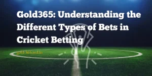 Read more about the article Gold365: Understanding the Different Types of Bets in Cricket Betting