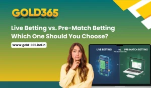 Read more about the article Gold365 Analysis: Live Betting vs. Pre-Match Betting – Which One Should You Choose?