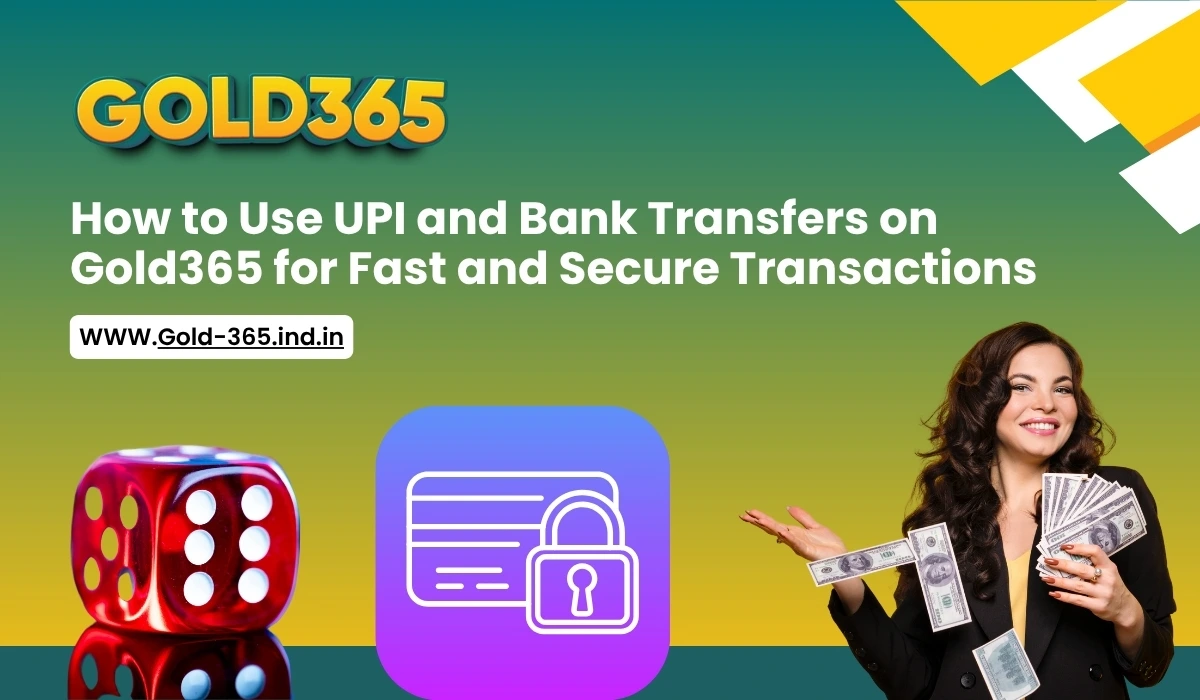 Read more about the article How to Use UPI and Bank Transfers on Gold365 for Fast and Secure Transactions