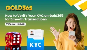Read more about the article How to Verify Your KYC on Gold365 for Smooth Transactions
