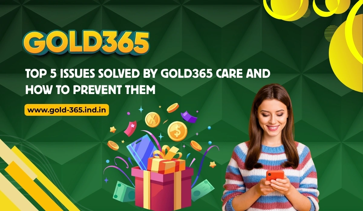 Read more about the article Top 5 Issues Solved by Gold365 Care and How to Prevent Them